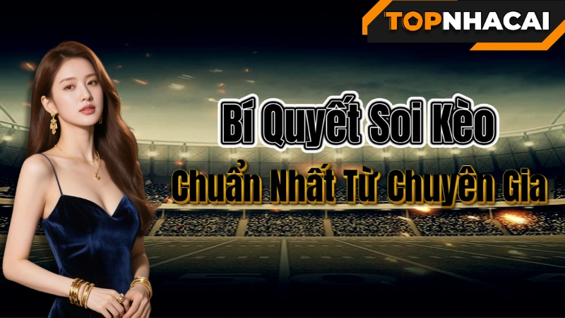 Tỷ lệ kèo nhà cái - Bí Quyết Soi Kèo Nhà Cái Chuẩn Nhất Từ Chuyên Gia