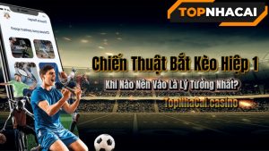 Chiến Thuật Bắt Kèo Hiệp 1 – Khi Nào Nên Vào Là Lý Tưởng Nhất?