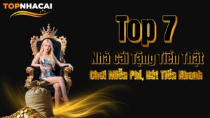 Top 7 Nhà Cái Tặng Tiền Thật Uy Tín Nhất 2025 – Chơi Miễn Phí, Rút Tiền Nhanh