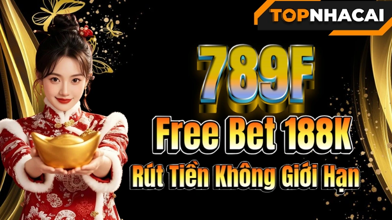 Nhà cái tặng tiền 789F – Free Bet 188K, Rút Tiền Không Giới Hạn